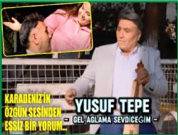 Yusuf Tepe den Gel A�lama Sevdice�im